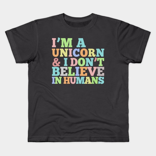 I'm A Unicorn & I Don't Believe In Humans - Rainbow Typography Design Kids T-Shirt by DankFutura